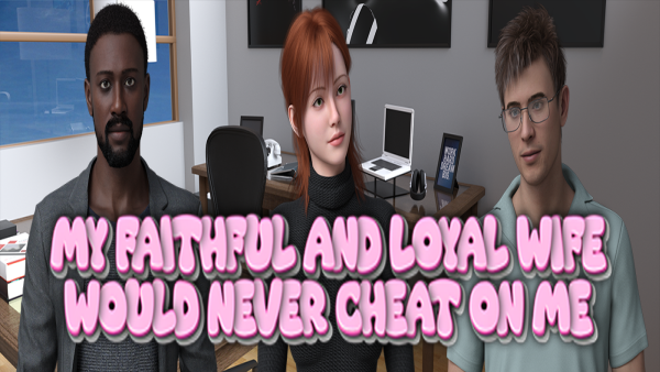 My Faithful and Loyal Wife Would Never Cheat on Me на андроид