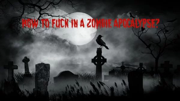 How to Fuck in a Zombie Apocalypse