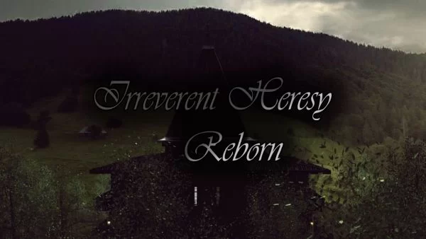 Irreverent Heresy Reborn